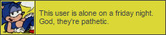 This user is alone on a friday night